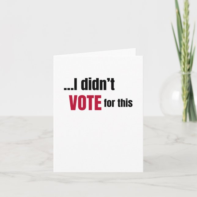 I Didn't Vote For This 1  Card (Front)