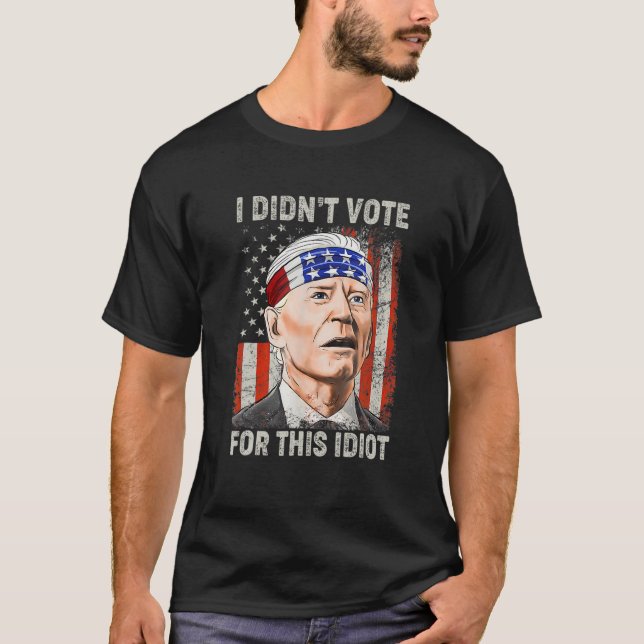 I Didn't Vote For This Idiot Funny Anti Biden T-Shirt (Front)