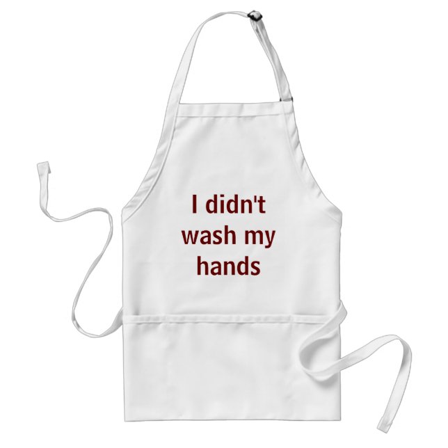 I didn't wash my hands... standard apron (Front)