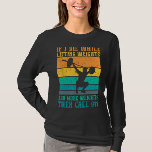 I Die While Lifting Weights - Funny Workout & Gym  T-Shirt