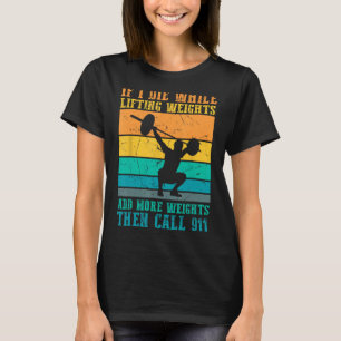 I Die While Lifting Weights - Funny Workout & Gym T-Shirt