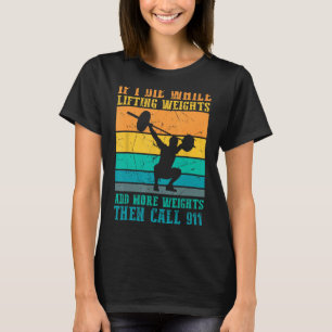 I Die While Lifting Weights - Funny Workout & Gym T-Shirt