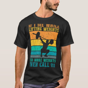 I Die While Lifting Weights - Funny Workout & Gym  T-Shirt