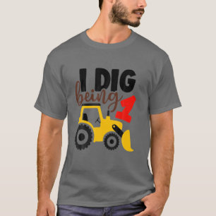 I Dig Being 1 T-Shirt
