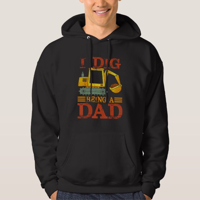 I Dig Being a Dad Excavator For New Dad Hoodie (Front)