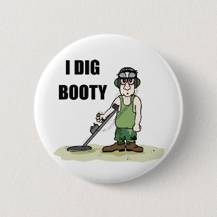 I Dig Booty Metal Detecting Guy 2 Inch Round Button