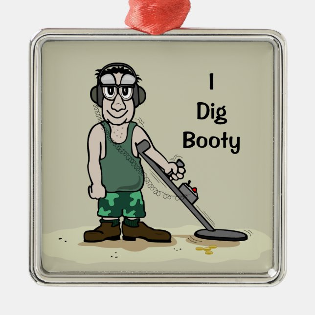 I Dig Booty Metal Detecting Guy Metal Ornament (Front)