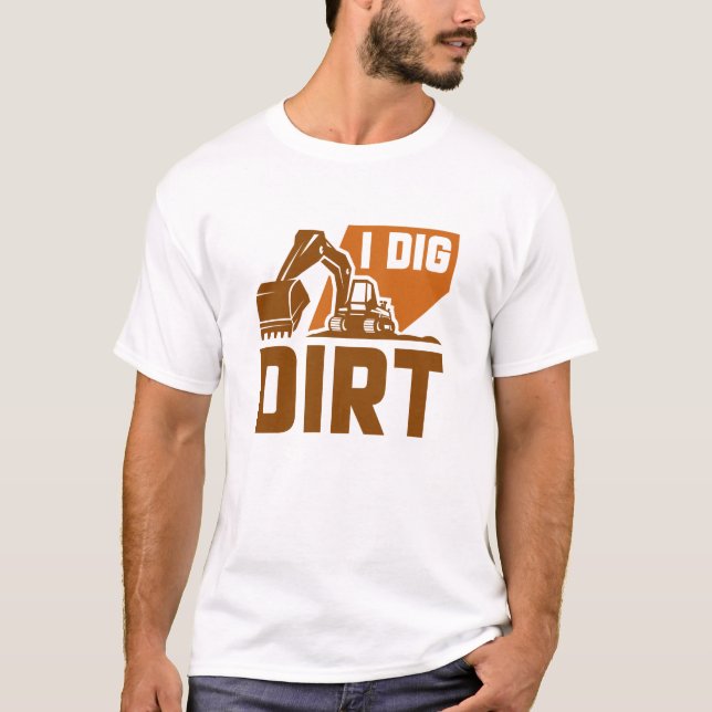 I Dig Dirt T-Shirt (Front)