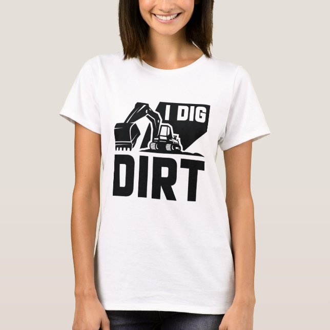 I Dig Dirt T-Shirt (Front)