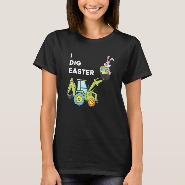 I Dig Easter Day Bunny Rabbit Funny Eggs Tractor T T-Shirt (Front)