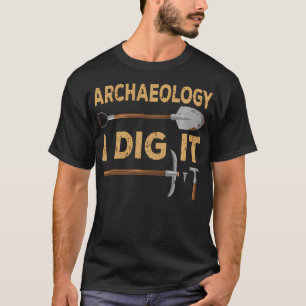 I Dig It Funny Archaeologist Tools Archaeology T-Shirt