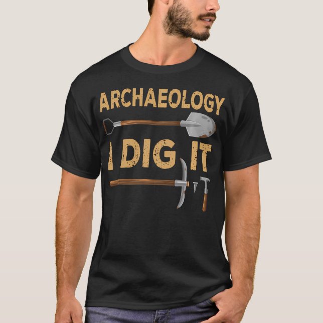 I Dig It Funny Archaeologist Tools Archaeology T-Shirt (Front)