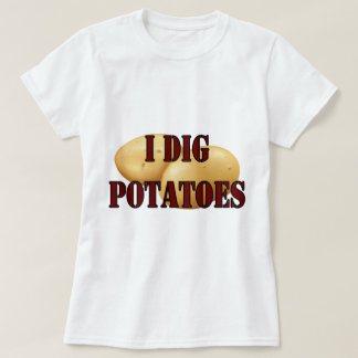 I Dig Potatoes T-Shirt