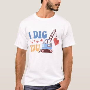 I Dig You T-Shirt