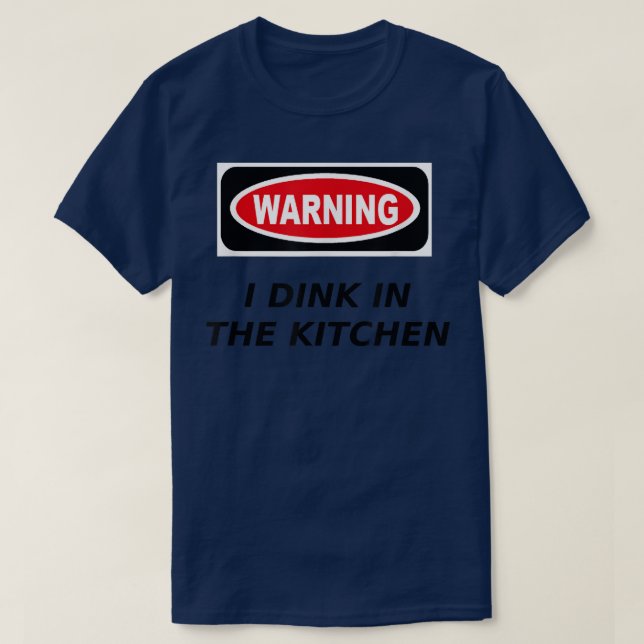 I Dink in the Kitchen Warning Pickleball T  T-Shirt (Design Front)