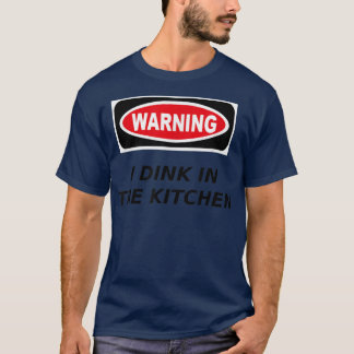 I Dink in the Kitchen Warning Pickleball T  T-Shirt