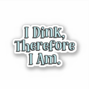 I Dink, Theredore I Am Blue Pickleball