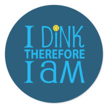 I Dink Therefore I Am Pickleball