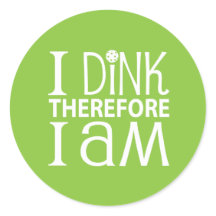 I Dink Therefore I Am Pickleball