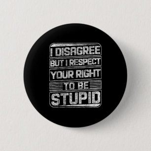 I Disagree But I Respect Your Right To Be Stud Fun 2 Inch Round Button