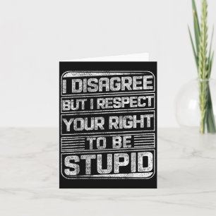 I Disagree But I Respect Your Right To Be Stud Fun Card