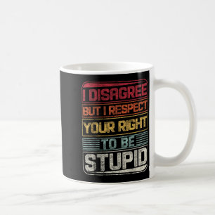 I Disagree But I Respect Your Right To Be Stud Fun Coffee Mug