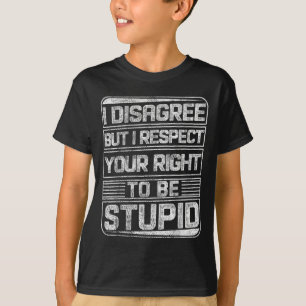I Disagree But I Respect Your Right To Be Stud Fun T-Shirt