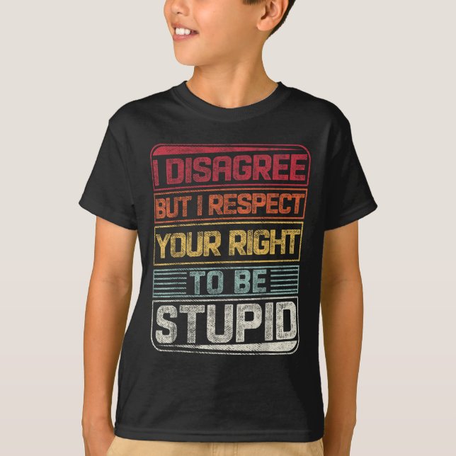 I Disagree But I Respect Your Right To Be Stud Fun T-Shirt (Front)
