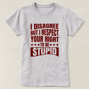 I Disagree Sarcastic Funny Quote T-Shirt
