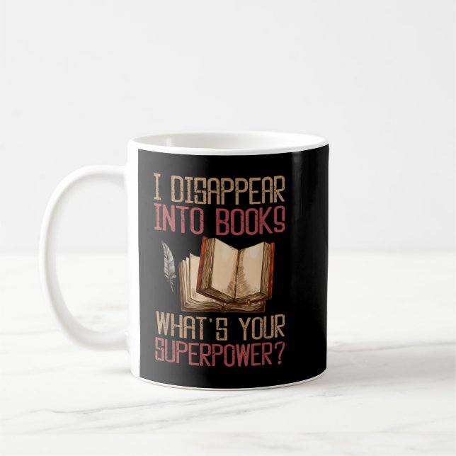 I Disappear Into Books What's Your Superpower T-Sh Coffee Mug (Left)