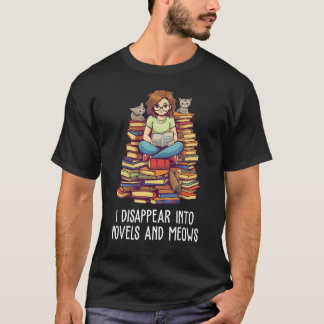 I disappear into novels and meows Book Nerd Librar T-Shirt