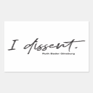 I dissent. Ruth Bader Ginsburg Sticker
