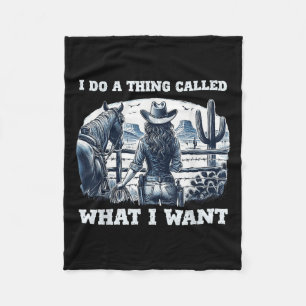 I Do A Thing Called What I Want Cowgirl Fleece Blanket