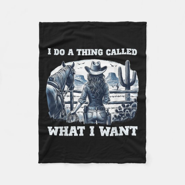 I Do A Thing Called What I Want Cowgirl  Fleece Blanket (Front)