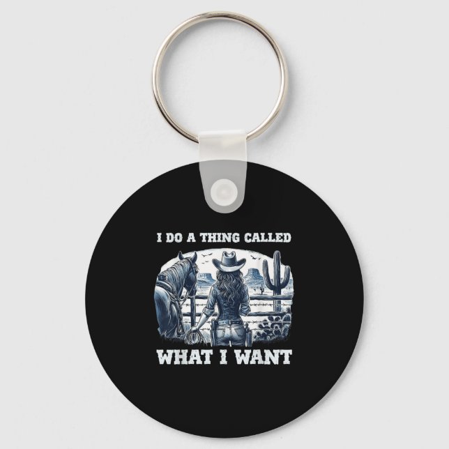 I Do A Thing Called What I Want Cowgirl  Keychain (Front)