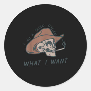 I Do A Thing Called What I Want Design  Classic Round Sticker