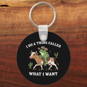 I Do A Thing Called What I Want Funny Frog Lover Keychain