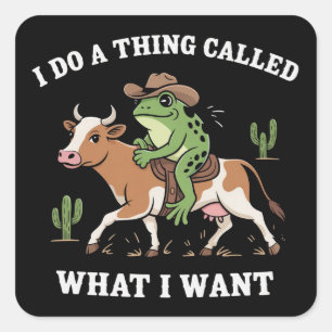 I Do A Thing Called What I Want Funny Frog Lover  Square Sticker