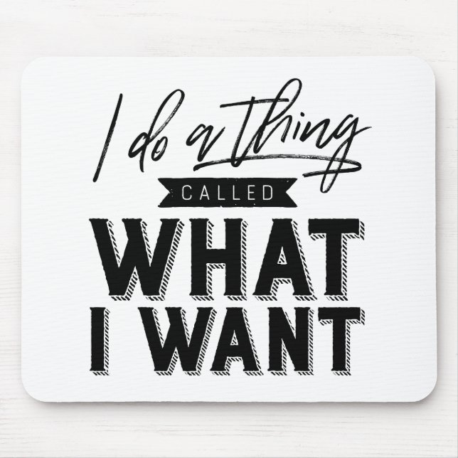 I Do A Thing Called What I Want Typography Mouse Pad (Front)