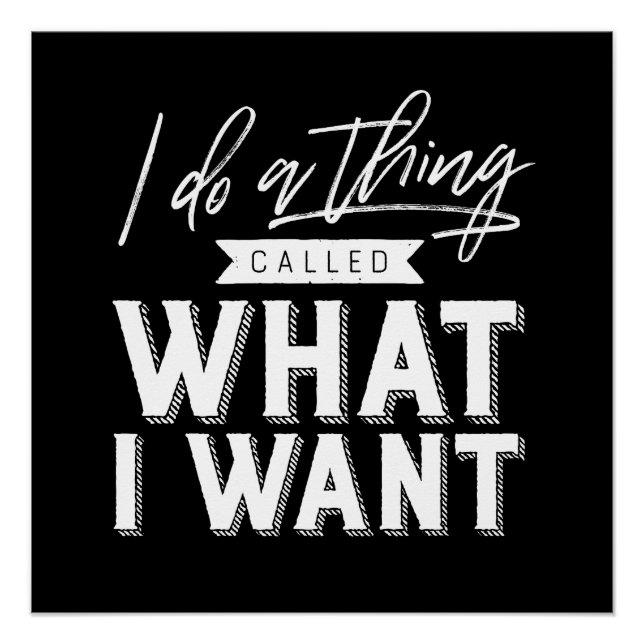 I Do A Thing Called What I Want Typography Poster (Front)
