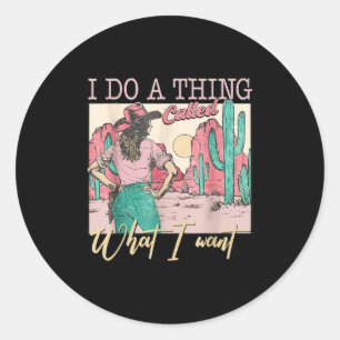 I Do A Thing Called What I Want Vintage Western Co Classic Round Sticker