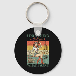 I Do A Thing Called What I Want Western Cowgirl Vi Keychain