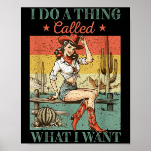 I Do A Thing Called What I Want Western Cowgirl Vi Poster