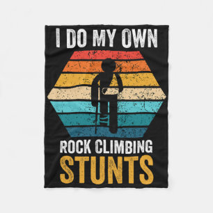 I Do All My Own Rock Climbing Stunts Broken Bones Fleece Blanket