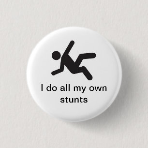 I do all my own stunts 1 inch round button