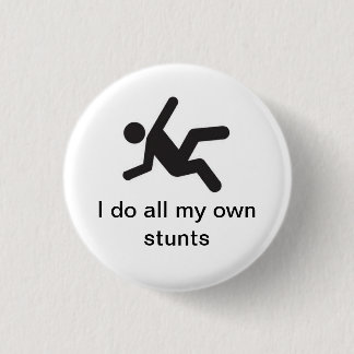 I do all my own stunts 1 inch round button