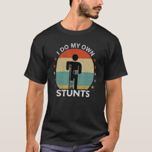 I Do All My Own Stunts After Surgery Get Well Soo T-Shirt