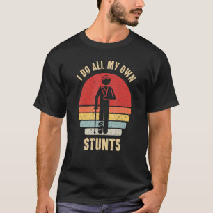 I Do All My Own Stunts Broken Arm Injury T-Shirt