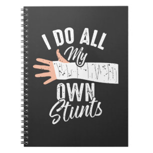 I Do All My Own Stunts Broken Bone Stuntman Notebook