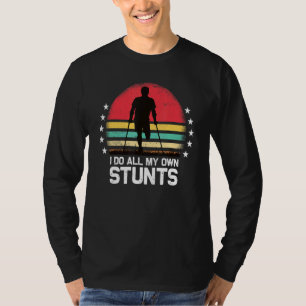I Do All My Own Stunts Broken Leg Crutches T-Shirt